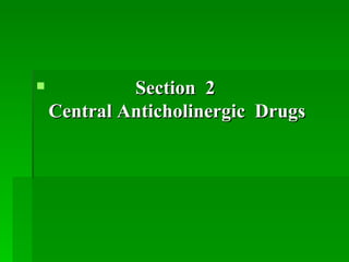 Section  2 Central Anticholinergic  Drugs 