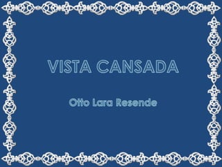VISTA CANSADA Otto Lara Resende 