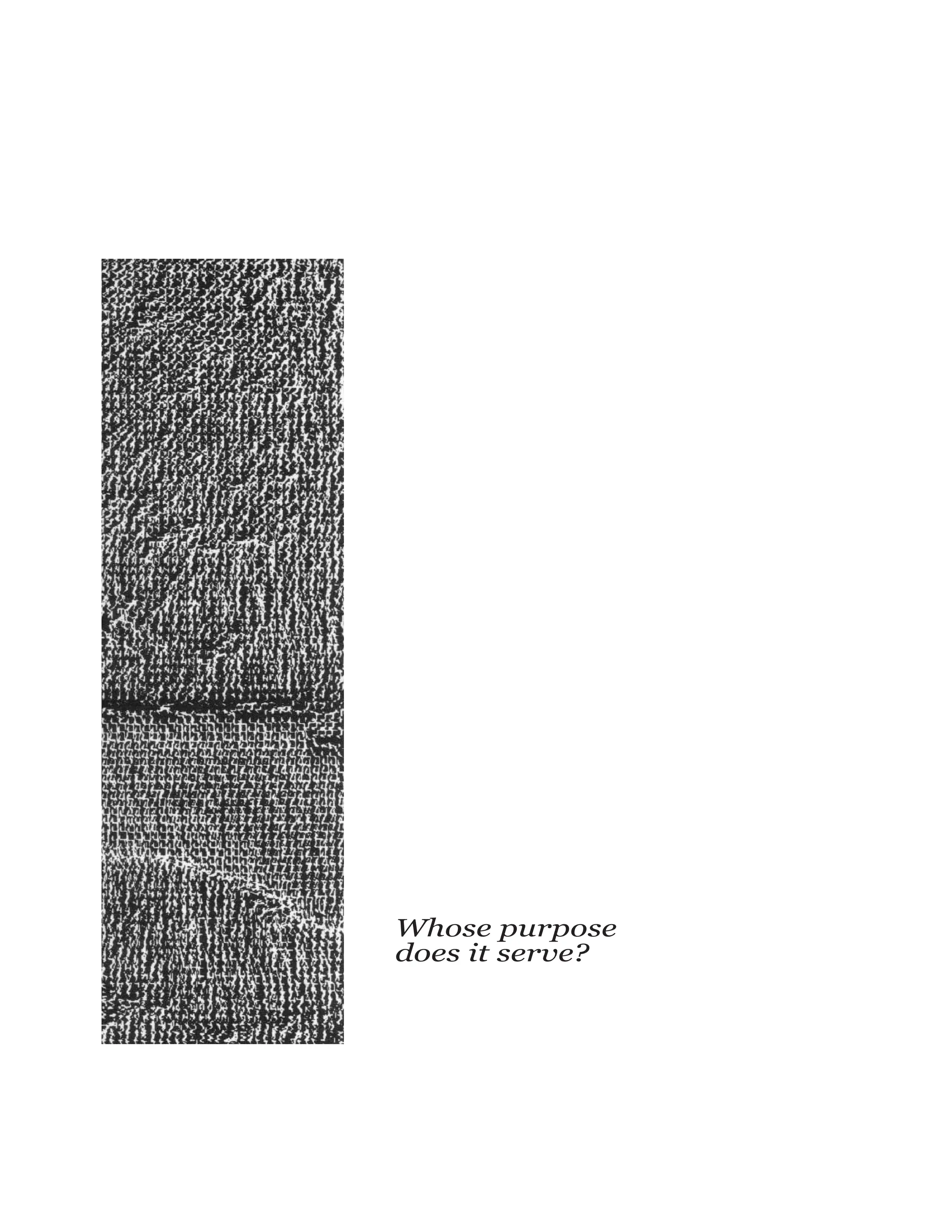 Whose purpose
does it serve?
 