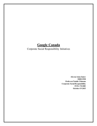 Google Canada
Corporate Social Responsibility Initiatives
Aleena Anna James
300811928
Professor Natalie Chinsam
Corporate Social Responsibility
INTL-710-002
October 19 2015
 