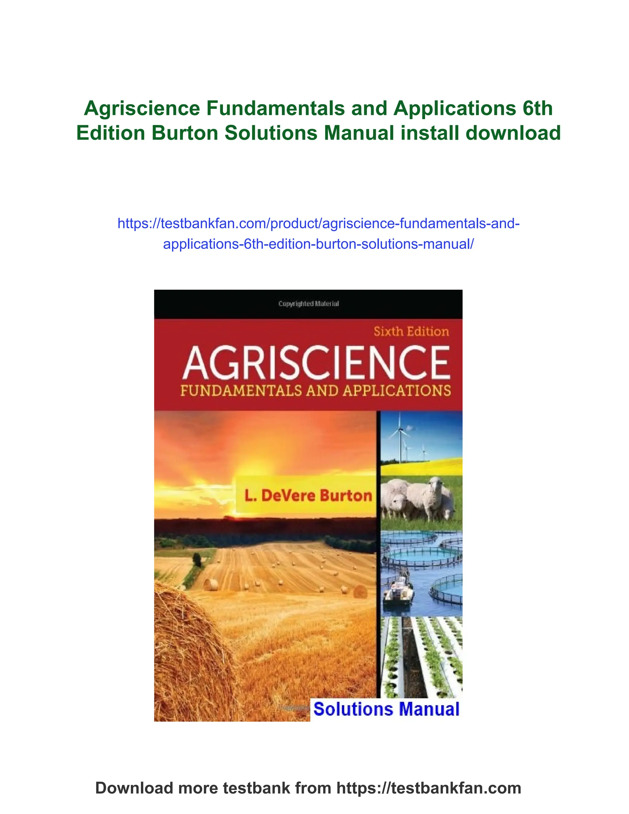 Agriscience Fundamentals and Applications 6th
Edition Burton Solutions Manual install download
https://testbankfan.com/product/agriscience-fundamentals-and-
applications-6th-edition-burton-solutions-manual/
Download more testbank from https://testbankfan.com
 