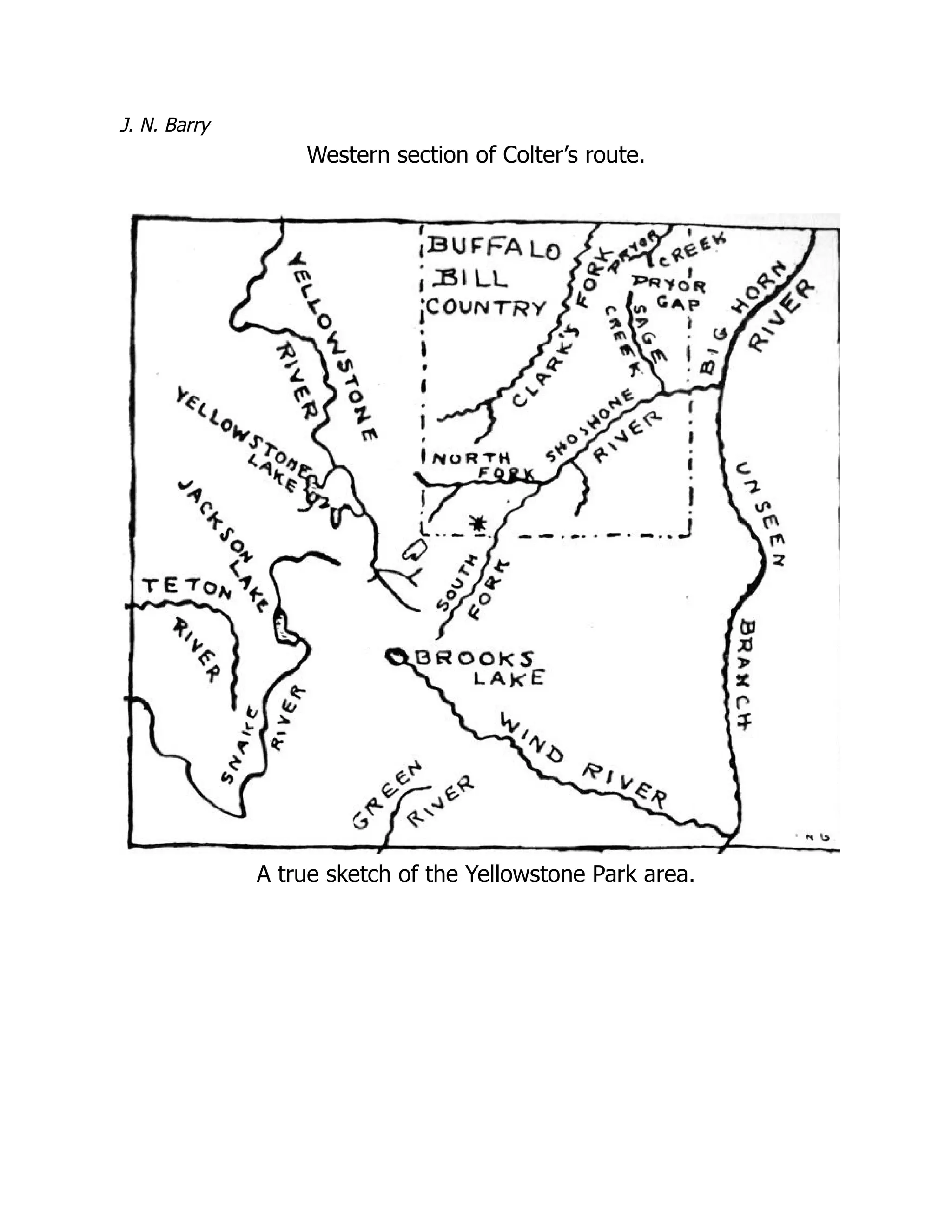 J. N. Barry
Western section of Colter’s route.
A true sketch of the Yellowstone Park area.
 