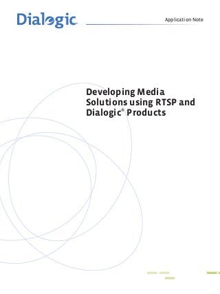 Application Note
Developing Media
Solutions using RTSP and
Dialogic®
Products
 