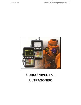 Versión 001 León & Russo Ingenieros S.A.C.
CURSO NIVEL I & II
ULTRASONIDO
 