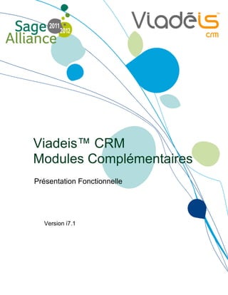 Viadeis™ CRM
Modules Complémentaires
Présentation Fonctionnelle




  Version i7.1
 