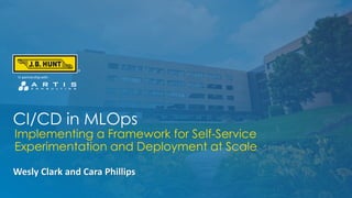 CI/CD in MLOps
Wesly Clark and Cara Phillips
In partnership with
Implementing a Framework for Self-Service
Experimentation...