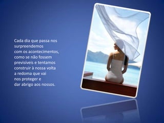 Cada dia que passa nos surpreendemos com os acontecimentos, como se não fossem previsíveis e tentamos construir à nossa volta a redoma que vai nos proteger e dar abrigo aos nossos. 