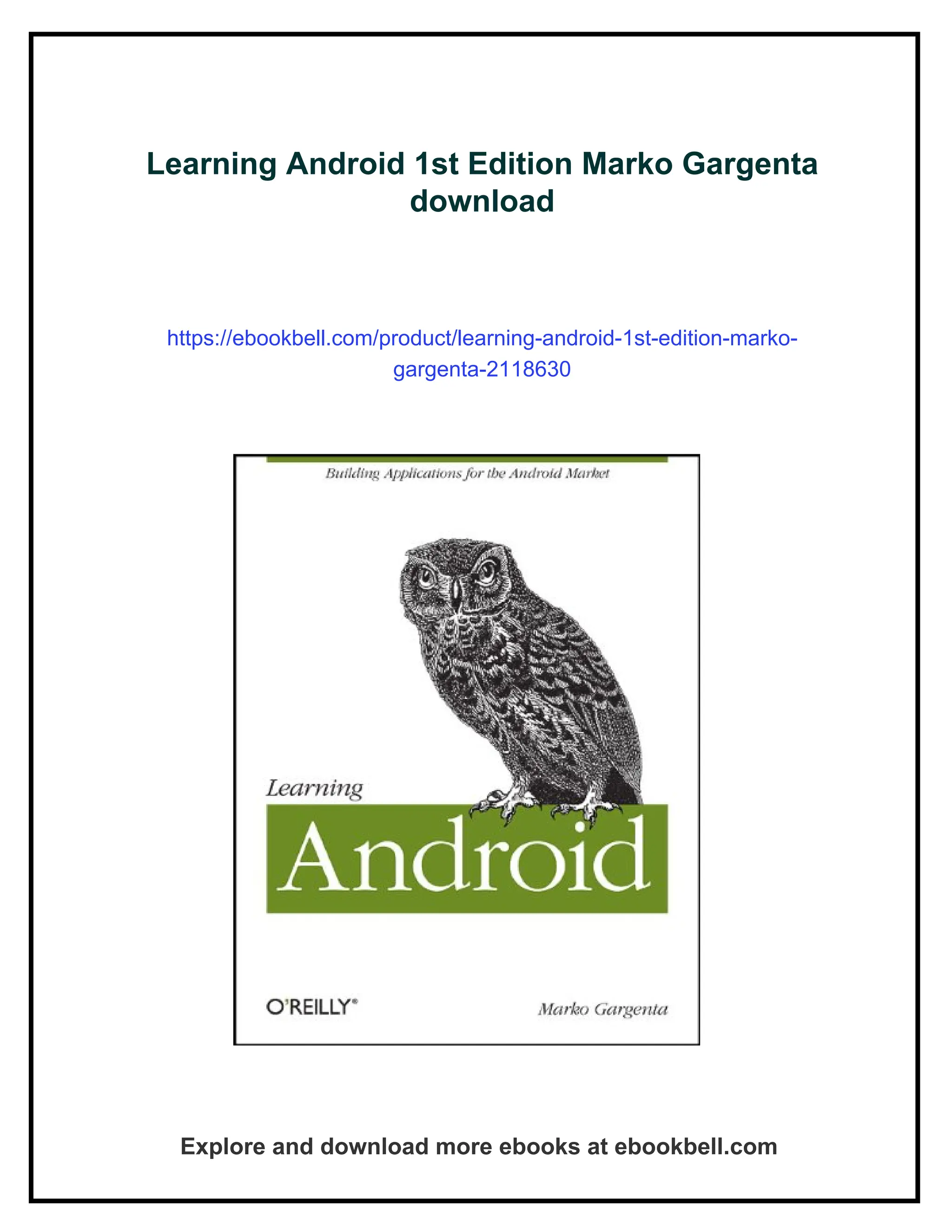 Learning Android 1st Edition Marko Gargenta
download
https://ebookbell.com/product/learning-android-1st-edition-marko-
gargenta-2118630
Explore and download more ebooks at ebookbell.com
 