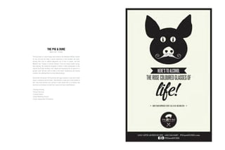 The Pig & Duke is a small Calgary pub located on the Downtown Beltline. Despite
its size, this pub has made a serious impression on the Canadian bar scene,
winning titles such as enRoute Magazine’s top 15 bars in Canada, and Food
Network’s top 7 burgers in Canada. However, it was not always smooth sailing.
Upon opening, the restaurant struggled to attract a wider demographic as the
original Pig & Duke branding, tone, artwork and messaging did not appeal to a
younger crowd. We were able to create a new brand, incorporating the original
concepts, but updating them to a more relevant design.
Shortly after the rebrand, the Pig & Duke saw huge increases in sales and a wider
range in audiences and bill totals. They attribute a large part of their growth to
their new brand direction and continue to work closely with us to develop new
brand and art directions for both their current and future establishments.
| Strategic Planning
| Account Servicing
| Creative Services
| Digital Marketing Services
| Events, Sponsorship & Promotions
THE PIG & DUKE
March 2012 – Present
 