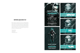 Northern Lights had its inaugural year one year prior to onboarding Blackwater
Creative. The Northern Lights team felt their brand was not as memorable as they
would have liked it to be. The original artwork was simple imagery of the Northern
Lights. In order to keep the identity of the brand intact, we simply explored their
art direction from a new angle. From there, we incorporated the now iconic space
astronaut, integrating aspects of the original concept into the new imagery. This
amped up the visual impact to create a lasting impression. They continue to use our
art direction in their marketing materials today.
| Strategic Planning
| Account Servicing
| Creative Services
| Digital Marketing Services
NORTHERN LIGHTS MUSIC FEST
March 2014
 