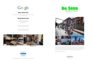 Maps | Business View
A premium quality, 360° virtual tour of your business powered by Street View technology
It’s simple, fast and affordable
Invite customers inside to experience your
businesses ambiance and decor with familiar
Street View navigation
Add premium imagery to your presence in Google
Search results, Google Maps and Google+
Customers can Google Maps Business View on
their computers, smart-phones or tablets
Contact mike@blackwatercreative.com for more information or to book your shoot today!
Why get Business View?
ROOSEVELT FOOD & DRINK BENSONHURST PIZZA CO.
Street Team
In house printing & distribution
BE SEEN STREET TEAM
WWW.BESEENSTREETTEAM.CA
403.383.3979
Be Seen Street Team is Calgary’s inaugural poster printing and distribution service. The name says it all; we are about getting
your promotional materials noticed right on the busy streets of Calgary. We work with Calgary’s premier clubs, restaurants,
special events and promoters and pride ourselves on our ability to get your posters printed and distributed fast, hassle-free,
at an affordable rate. We also offer other print materials such as handbills, business cards and custom tickets.
Get noticed with the Be Seen Street Team.
 