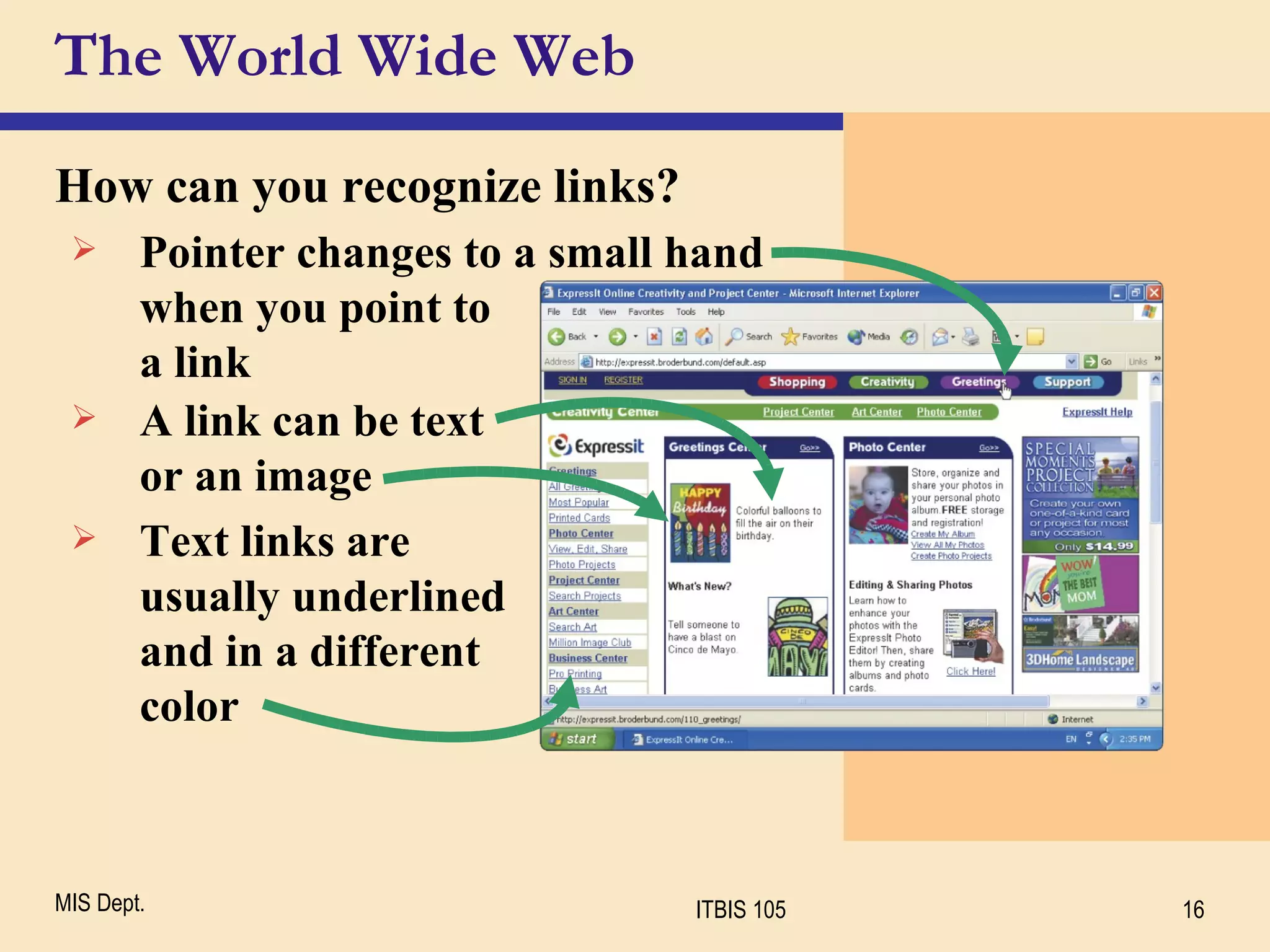 The World Wide Web How can you recognize links? A link can be text  or an image Pointer changes to a small hand when you point to a link Text links are usually underlined and in a different color 