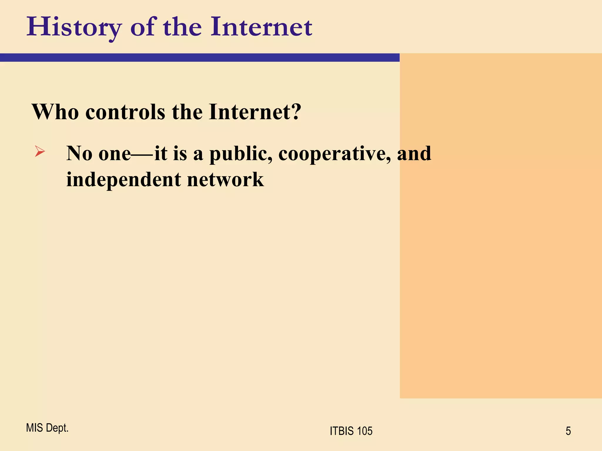 History of the Internet Who controls the Internet? No one — c it is a public, cooperative, and independent network 