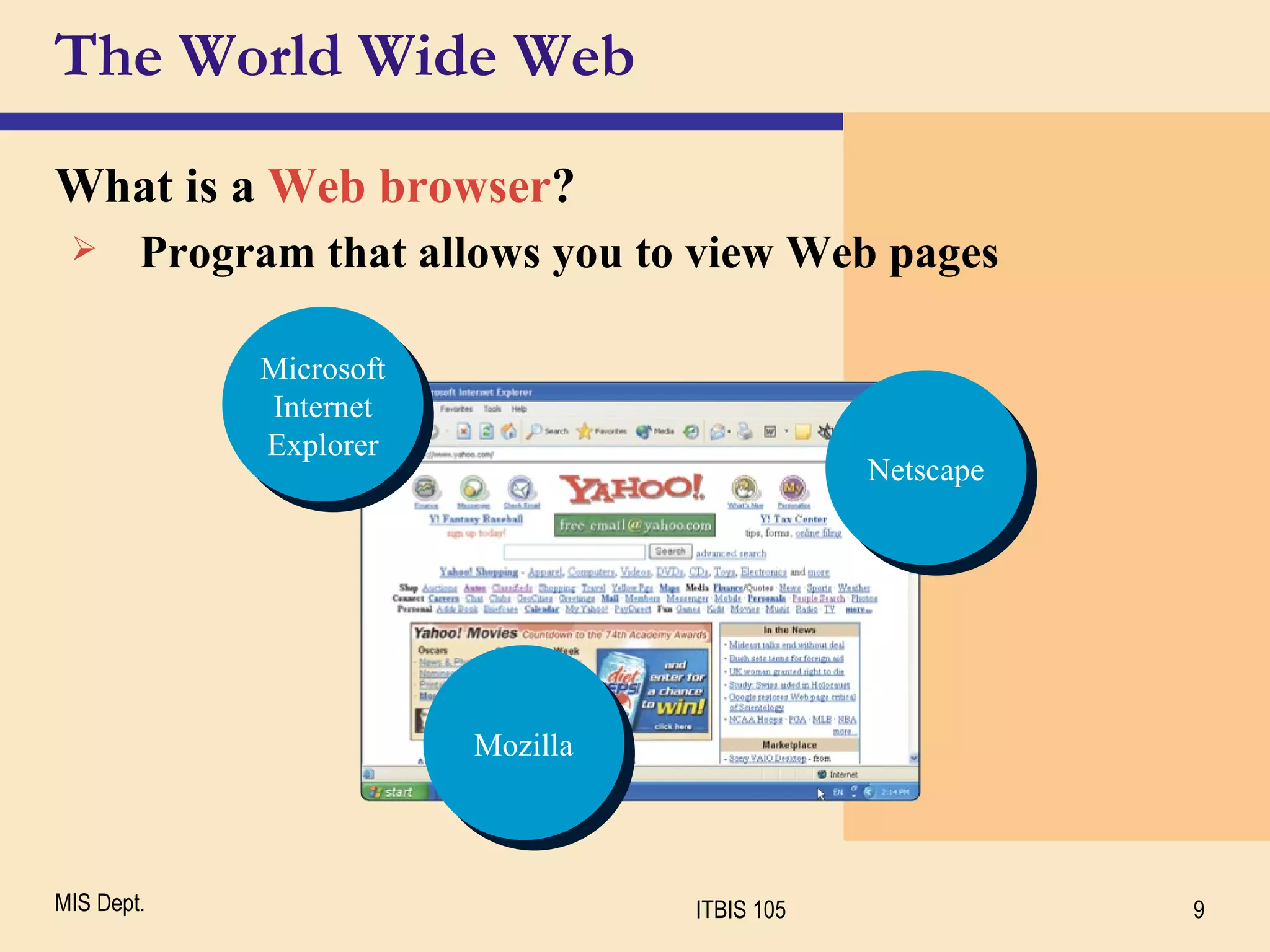 The World Wide Web What is a  Web browser ? Program that allows you to view Web pages  Microsoft Internet Explorer Netscape Mozilla 