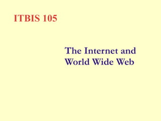 The Internet and World Wide Web ITBIS 105 