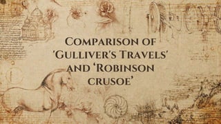 Comparison of
'Gulliver's Travels'
and ‘Robinson
crusoe’
 