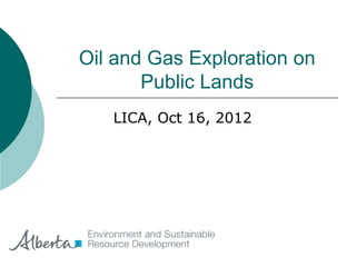 Oil and Gas Exploration on
Public Lands
LICA, Oct 16, 2012
 