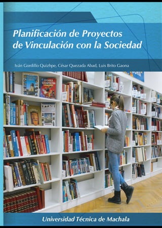 Iván Gordillo Quizhpe, César Quezada Abad, Luis Brito Gaona
Universidad Técnica de Machala
Planificación de Proyectos
de Vinculación con la Sociedad
 