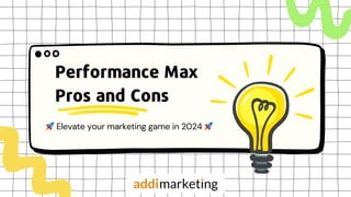 🚀Elevate your marketing game in 2024 🚀
Performance Max
Pros and Cons
 
