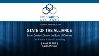 13th ANNUAL WORKSHOP 2017
STATE OF THE ALLIANCE
Susan Coulter / Chair of the Board of Directors
[ March 28, 2017 ]
LA-UR-17-22450
Los Alamos National Laboratory
 