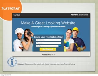 PLATFORMS




                      Webs.com. Make your own free website with photos, videos and ecommerce. Free web hosti...