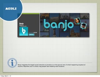 MOBILE




                      Banjo integrates the largest social networks to provide an on-the-ground view of what’s h...