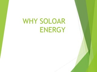 WHY SOLOAR
ENERGY
 
