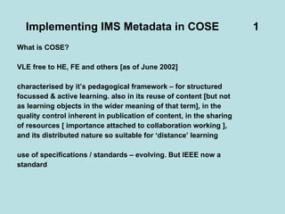 Implementing IMS Metadata in COSE  1 ,[object Object],[object Object],[object Object],[object Object],[object Object],[object Object],[object Object],[object Object],[object Object],[object Object]