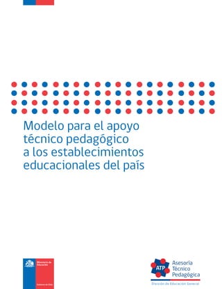 Modelo para el apoyo
técnico pedagógico
a los establecimientos
educacionales del país

División de Educación General

 