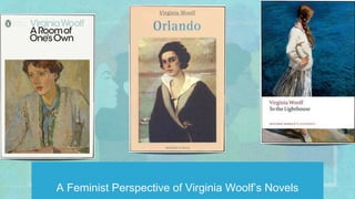 A Feminist Perspective of Virginia Woolf’s Novels
 