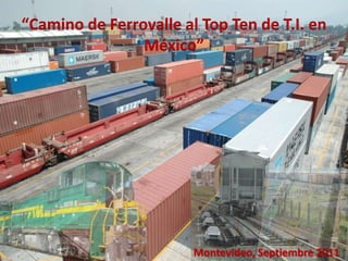 “Camino de Ferrovalle al Top Ten de T.I. en México” Montevideo, Septiembre 2011 