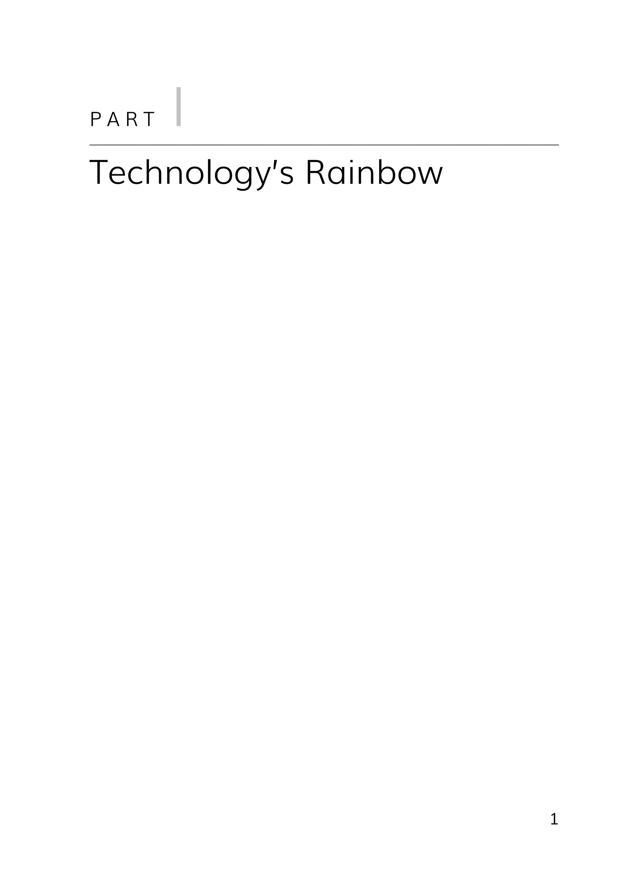 1
P A R T I
Technology’s Rainbow
 
