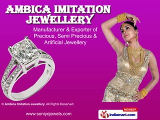 Manufacturer & Exporter of
                     Precious, Semi Precious &
                         Artificial Jewellery




© Ambica Imitation Jewellery, All Rights Reserved


                www.soniyojewels.com
 