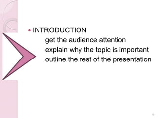  INTRODUCTION
get the audience attention
explain why the topic is important
outline the rest of the presentation
16
 