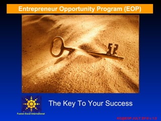 Entrepreneur Opportunity Program (EOP) Fusion Excel International The Key To Your Success KC@EOP JULY 2010 v 1,0 