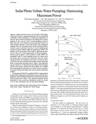 Full Paper
                                                      ACEEE Int. J. on Electrical and Power Engineering, Vol. 4, No. 1, Feb 2013



        Solar Photo Voltaic Water Pumping: Harnessing
                      Maximum Power
                         Mrityunjaya Kappali 1*, Dr. Uday Kumar R. Y.2 and V. R. Sheelavant 3
                                      1*
                                        & 3 :Faculty, Electrical & Electronics Engineering,
                                    SDM College of Engg. & Tech., Dharawd -580002, India.
                                                Email: mrkappali@rediffmail.com
                                       2
                                         Professor, Electrical & Electronics Engineering,
                                     National Institute of Technology Karnataka, Surathkal,
                                                    Mangalore -575025, India.

Abstract- Among alternate sources of electricity, Solar Photo
Voltaic (PV) energy is gaining prominence due to its plentiful
availability. Water pumping is an important application of
solar PV power. However people are not opting for it in large
numbers as the ‘cost per watt’ for solar pumping systems is
high. The cost can be reduced by harnessing more power per
unit installed capacity of the solar panel. One method of
realising this is by Maximum Power Point Tracking (MPPT)
wherein a power electronic converter is used to match pump
with the PV panel. Widely employed approach for MPPT is to
monitor the PV panel power and keep on adjusting the duty
cycle of converter so that tapped power is always maximum.
Present paper proposes a novel method to realise MPPT for                          Fig.1. Typical “Vp vs. Ip” for PV Panel
standalone solar PV water pumping system. It is shown that
the output power becomes the maximum when the motor
voltage becomes the maximum. Conversely, varying the duty
cycle of the converter such that load voltage is always maximum
leads to harnessing maximum power output. This approach
can be referred to as Maximum Load Voltage Point Tracking
(MVPT). We need to monitor only load voltage. It is simpler
than monitoring PV panel power as in that case it’s necessary
to measure both panel voltage and current and then find their
product.
    The proposal of MVPT for realizing MPPT is substantiated
by theoretical explanation considering two types of loads: Pure
Resistance and Centrifugal Pump driven by Permanent Magnet
(PM ) brushed DC Motor. The Matlab-Simulink based                                  Fig.2. Typical ‘Vp vs. Pp ’   for PV Panel
simulation is also carried out. Simulation results are found           put power of the panel becomes the maximum. The process
to be in close conformity with the theoretical findings.               of controlling the operating point of solar PV panel so that it
Index Terms: Maximum Power Harnessing; Water Pumping;                  always corresponds to maximum power at the corresponding
Solar Photo Voltaic; Brushed DC Motor Pump.                            radiation is referred to as Maximum Power Point Tracking
                                                                       (MPPT). This needs matching between the load and PV panel
                         I. INTRODUCTION                               and can be accomplished by connecting a power electronic
                                                                       converter with variable switching duty cycle (D) as the inter-
     People are not opting for solar PV based Water pumping            phase between the PV panel and the load [4]. There exist
in big nunber as the “cost per watt” of these systems is high.         different strategies to vary D [5] which can be broadly cat-
Around the world only 60000 solar pumping systems are                  egorized as:
installed [1]. This number is just 5000 in India [2]. The cost
                                                                       A. Interruptive Type
can be reduced by harnessing more power per unit installed
capacity of the solar panel.                                               This has mainly two approaches. The first one is to
     Solar PV panel exhibits [3] typical “Voltage vs. Current”         maintain Vp at a value which is a fixed percentage of open
(Vp-Ip) (Fig.1) and “Voltage vs. Power” (Vp-Pp) (Fig.2) charac-        circuit voltage (Voc). This requires monitoring of Voc. Another
teristics as a function of solar radiation. At each radiation,         approach is to maintain the panel current (Ip) as a fixed
represented proportionally by the panel short circuit current          percentage of short circuit current (I sc ). This requires
Iph, there exists a particular operating point at which the out-       monitoring of Isc. These two approaches, though simple,
                                                                       require regular delinking (interruption) of panel from the load
  1* Corresponding author.

© 2013 ACEEE                                                       1
DOI: 01.IJEPE.4.1.1062
 