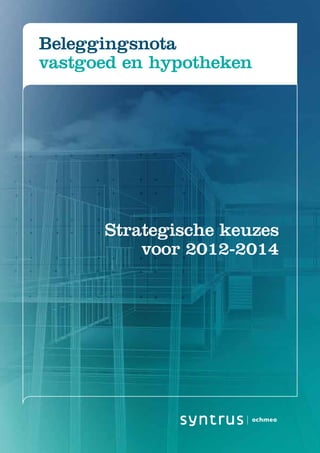 Beleggingsnota
vastgoed en hypotheken




      Strategische keuzes
          voor 2012-2014
 