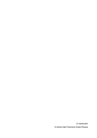 In memoriam
A minha mãe Francisca Costa Pessoa
 