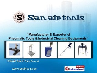 “Manufacturer & Exporter of
Pneumatic Tools & Industrial Cleaning Equipments”
 