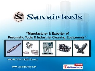 “Manufacturer & Exporter of
Pneumatic Tools & Industrial Cleaning Equipments”
 