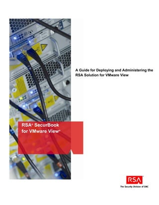 RSA®
SecurBook
for VMware View®

A Guide for Deploying and Administering the
RSA Solution for VMware View
 
 
 