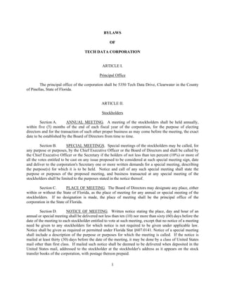 BYLAWS

                                                    OF

                                    TECH DATA CORPORATION


                                               ARTICLE I.

                                             Principal Office

        The principal office of the corporation shall be 5350 Tech Data Drive, Clearwater in the County
of Pinellas, State of Florida.


                                               ARTICLE II.

                                               Stockholders

         Section A.       ANNUAL MEETING. A meeting of the stockholders shall be held annually,
within five (5) months of the end of each fiscal year of the corporation, for the purpose of electing
directors and for the transaction of such other proper business as may come before the meeting, the exact
date to be established by the Board of Directors from time to time.

         Section B.       SPECIAL MEETINGS. Special meetings of the stockholders may be called, for
any purpose or purposes, by the Chief Executive Officer or the Board of Directors and shall be called by
the Chief Executive Officer or the Secretary if the holders of not less than ten percent (10%) or more of
all the votes entitled to be cast on any issue proposed to be considered at such special meeting sign, date
and deliver to the corporation's Secretary one or more written demands for a special meeting, describing
the purpose(s) for which it is to be held. Notice and call of any such special meeting shall state the
purpose or purposes of the proposed meeting, and business transacted at any special meeting of the
stockholders shall be limited to the purposes stated in the notice thereof.

        Section C.       PLACE OF MEETING. The Board of Directors may designate any place, either
within or without the State of Florida, as the place of meeting for any annual or special meeting of the
stockholders. If no designation is made, the place of meeting shall be the principal office of the
corporation in the State of Florida.

         Section D.       NOTICE OF MEETING. Written notice stating the place, day and hour of an
annual or special meeting shall be delivered not less than ten (10) nor more than sixty (60) days before the
date of the meeting to each stockholder entitled to vote at such meeting, except that no notice of a meeting
need be given to any stockholders for which notice is not required to be given under applicable law.
Notice shall be given as required or permitted under Florida Stat §607.0141. Notice of a special meeting
shall include a description of the purpose or purposes for which the meeting is called. If the notice is
mailed at least thirty (30) days before the date of the meeting, it may be done by a class of United States
mail other than first class. If mailed such notice shall be deemed to be delivered when deposited in the
United States mail, addressed to the stockholder at the stockholder's address as it appears on the stock
transfer books of the corporation, with postage thereon prepaid.

                                                     1
 