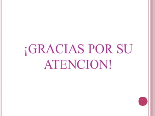 ¡GRACIAS POR SU
ATENCION!
 
