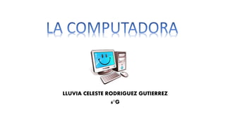 LLUVIA CELESTE RODRIGUEZ GUTIERREZ
6°G
 