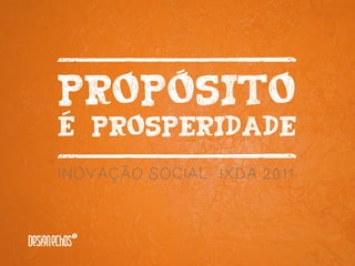 
 

INOVAÇÃO SOCIAL- IXDA 2011
 