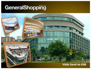 9
Visão Geral da GSB
 