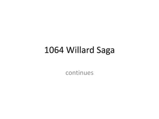 1064 Willard Saga
continues

 