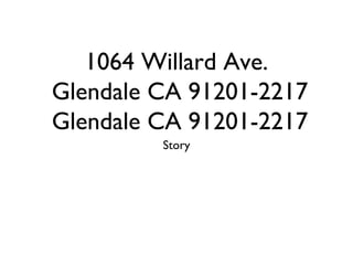 1064 Willard Ave.
Glendale CA 91201-2217
Glendale CA 91201-2217
Story

 