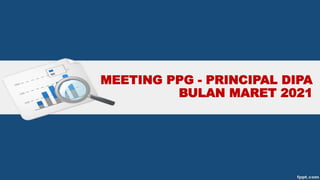MEETING PPG - PRINCIPAL DIPA
BULAN MARET 2021
 