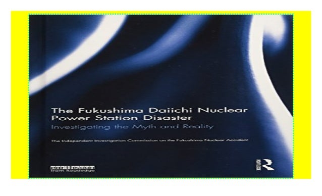 The Fukushima Daiichi Nuclear Power Station Disaster Investigating